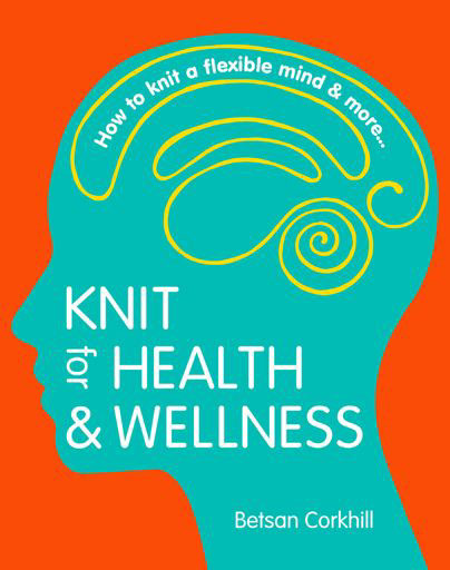 Book cover of Knit for Health and Wellness by Betsan Corkhill